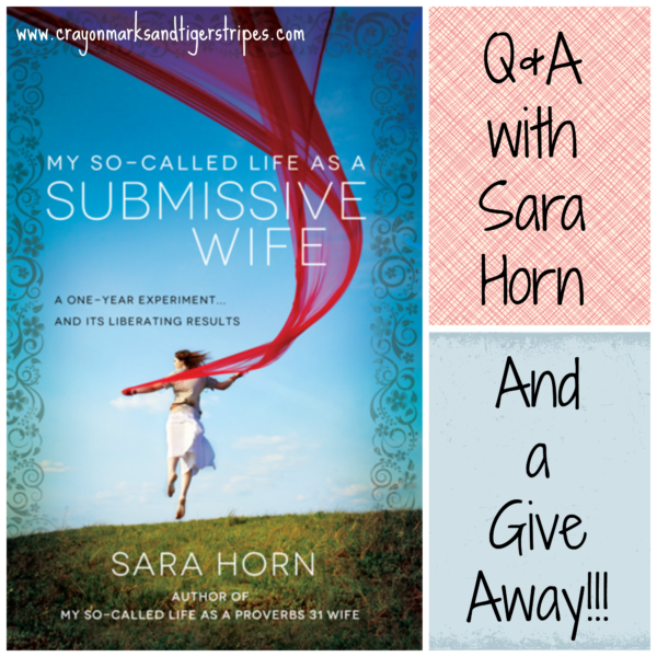 {My So Called Life as a Submissive Wife} Q&A with Sara Horn and a Giveaway!