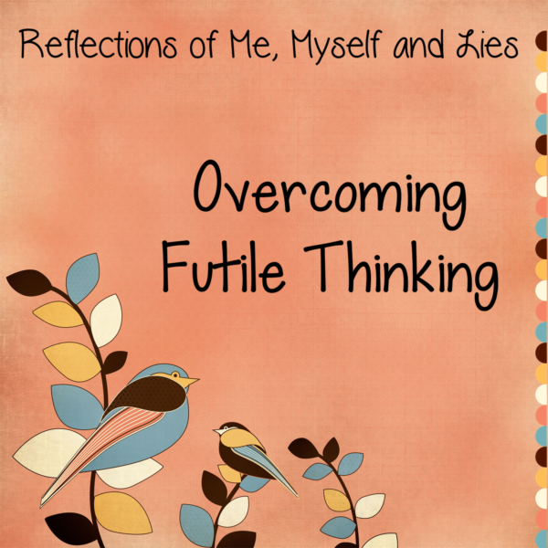 {Me, Myself and Lies} Overcoming Futile Thinking
