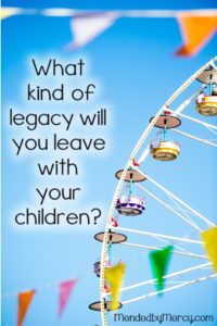 What Kind of Legacy will you leave your children