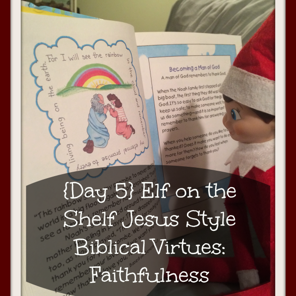 Elf on the Shelf Jesus Style Biblical Virtues: Faithfulness