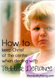 How to Keep Christ at the Center when Dealing with Toddler Defiance