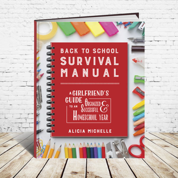 Back to School Survival Manual: A Girlfriend’s Guide to an Organized and Successful Homeschool Year