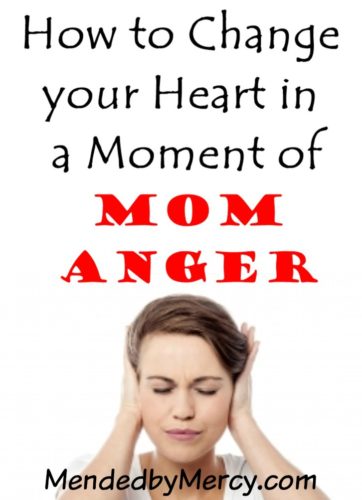 How to change your heart in a moment of mom anger